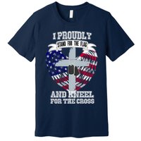 I Proudly Stand For The Flag And Kneel For The Cross Premium T-Shirt