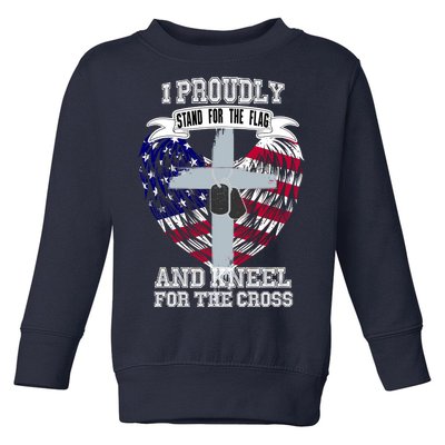 I Proudly Stand For The Flag And Kneel For The Cross Toddler Sweatshirt