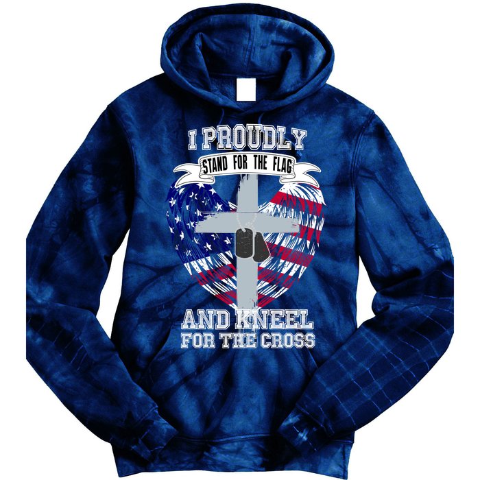 I Proudly Stand For The Flag And Kneel For The Cross Tie Dye Hoodie