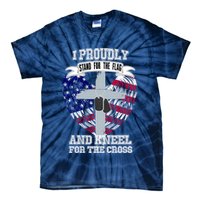 I Proudly Stand For The Flag And Kneel For The Cross Tie-Dye T-Shirt