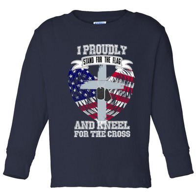 I Proudly Stand For The Flag And Kneel For The Cross Toddler Long Sleeve Shirt