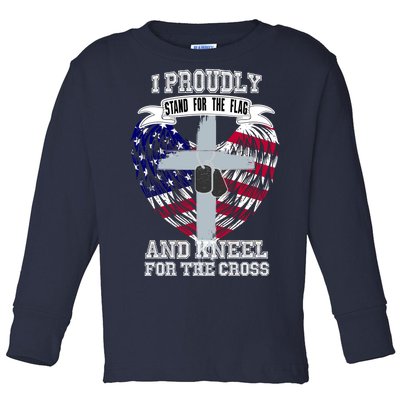 I Proudly Stand For The Flag And Kneel For The Cross Toddler Long Sleeve Shirt