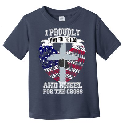 I Proudly Stand For The Flag And Kneel For The Cross Toddler T-Shirt