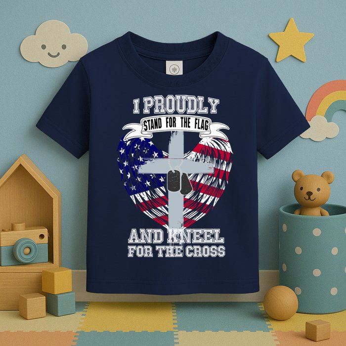 I Proudly Stand For The Flag And Kneel For The Cross Toddler T-Shirt