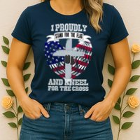 I Proudly Stand For The Flag And Kneel For The Cross Womens T-Shirt