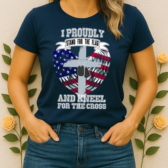 I Proudly Stand For The Flag And Kneel For The Cross Womens T-Shirt