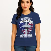 I Proudly Stand For The Flag And Kneel For The Cross Womens T-Shirt