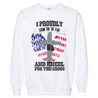 I Proudly Stand For The Flag And Kneel For The Cross Garment-Dyed Sweatshirt