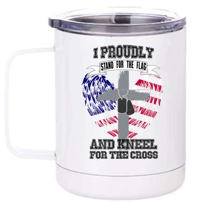 I Proudly Stand For The Flag And Kneel For The Cross 12 oz Stainless Steel Tumbler Cup