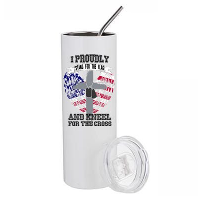 I Proudly Stand For The Flag And Kneel For The Cross Stainless Steel Tumbler