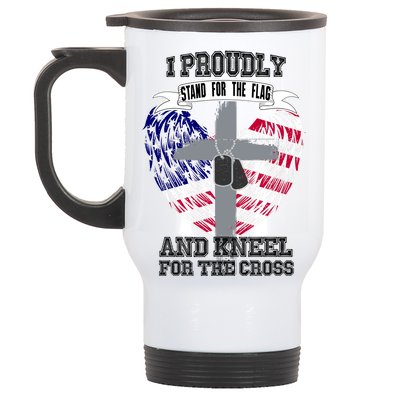 I Proudly Stand For The Flag And Kneel For The Cross Stainless Steel Travel Mug