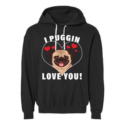 I Puggin Love You Garment-Dyed Fleece Hoodie