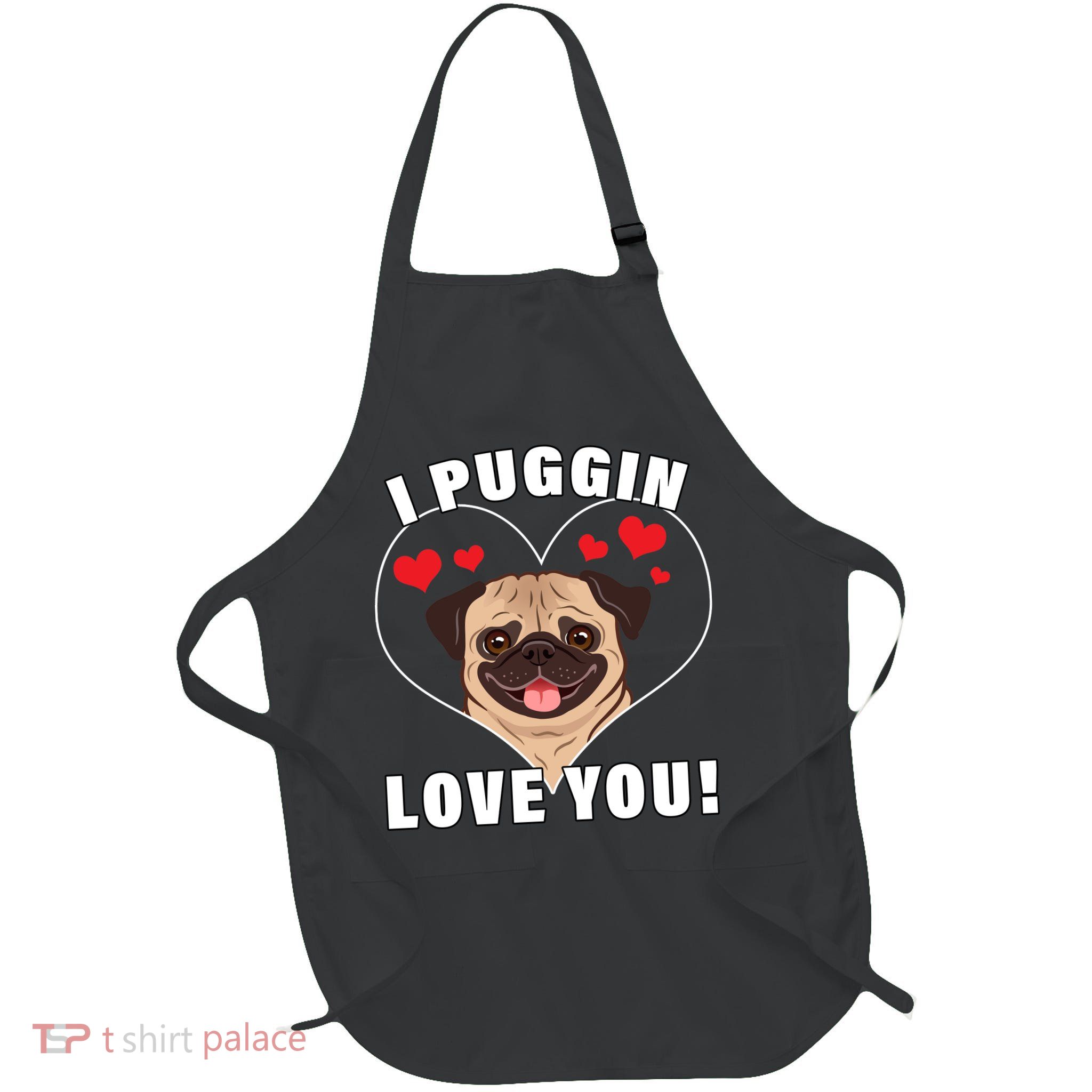 I Puggin Love You Full-Length Apron With Pockets