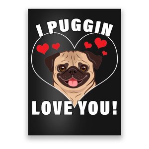 I Puggin Love You Poster