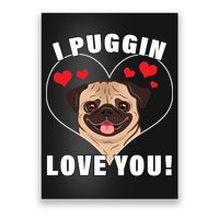 I Puggin Love You Poster
