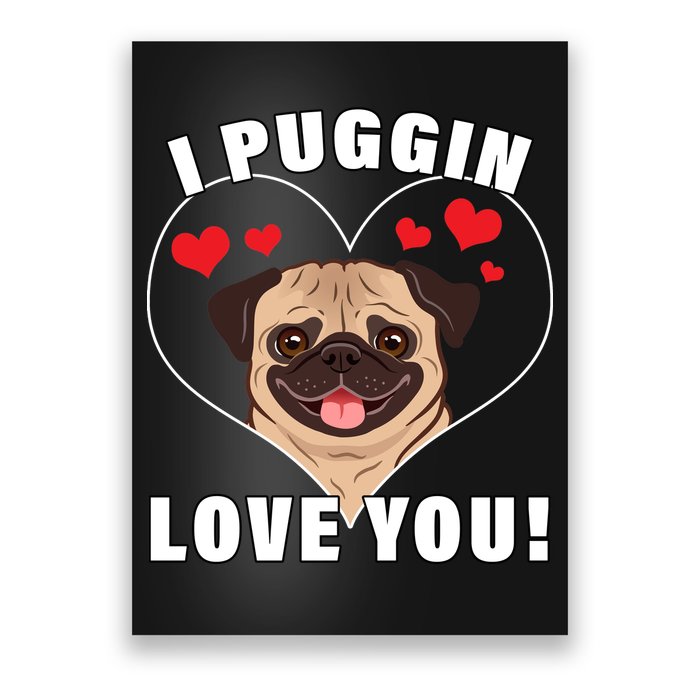 I Puggin Love You Poster