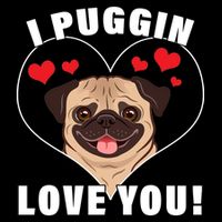 I Puggin Love You Poster