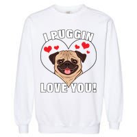 I Puggin Love You Garment-Dyed Sweatshirt