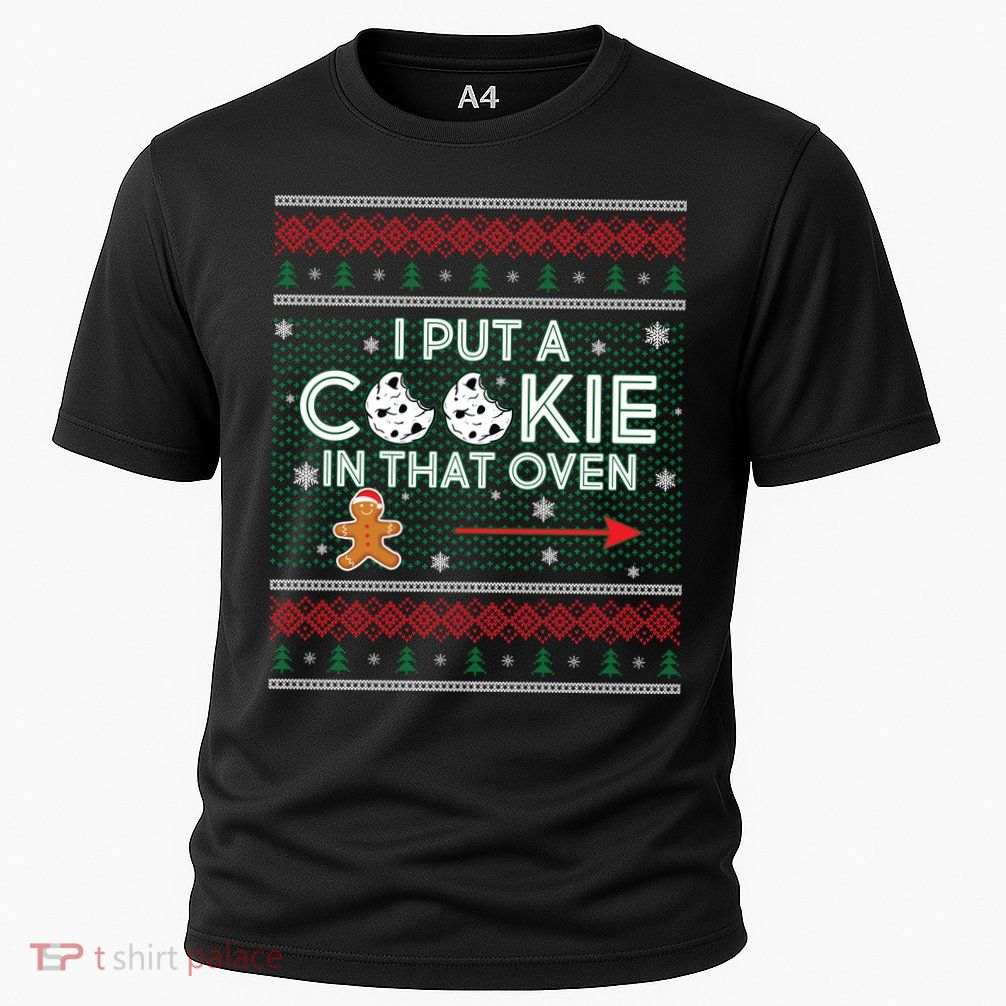 I Put A Cookie In That Oven Ugly Christmas Sweater Performance Shirt