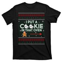 I Put A Cookie In That Oven Ugly Christmas Sweater T-Shirt