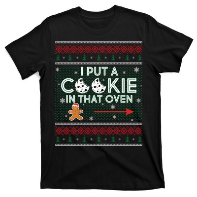 I Put A Cookie In That Oven Ugly Christmas Sweater T-Shirt