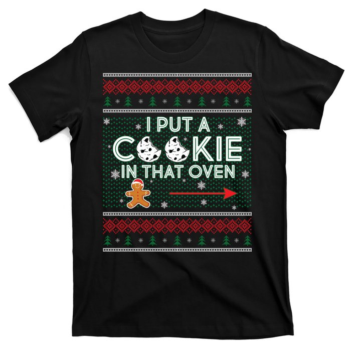 I Put A Cookie In That Oven Ugly Christmas Sweater T-Shirt