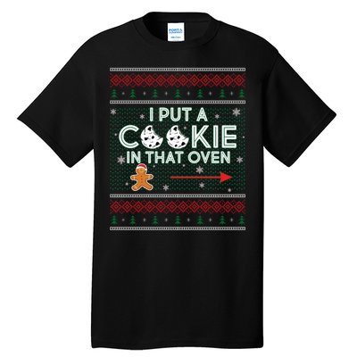 I Put A Cookie In That Oven Ugly Christmas Sweater Tall T-Shirt