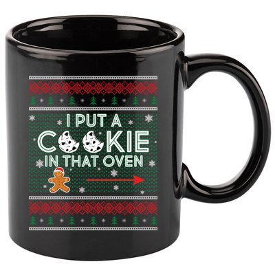 I Put A Cookie In That Oven Ugly Christmas Sweater 11oz C Handle Ceramic Mug