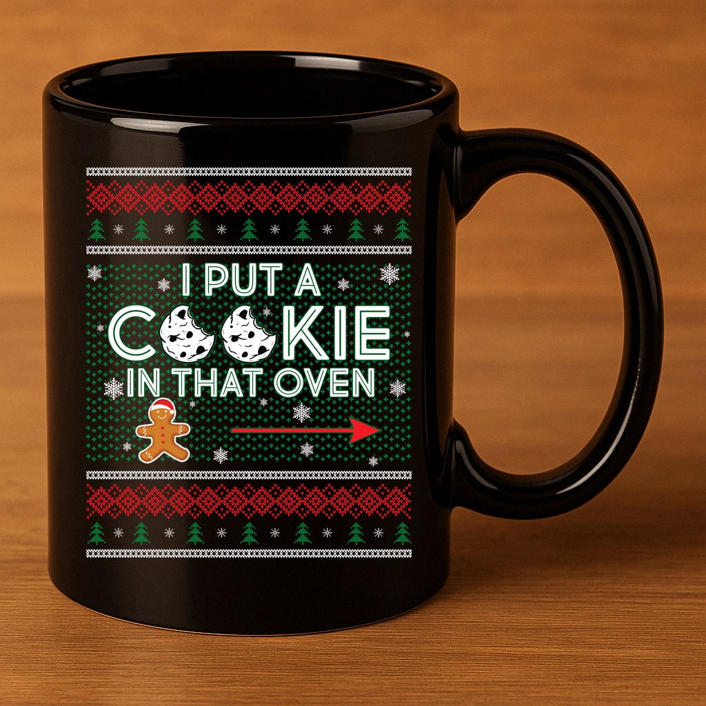 I Put A Cookie In That Oven Ugly Christmas Sweater 11oz C Handle Ceramic Mug