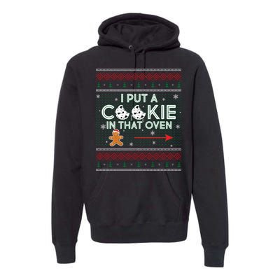 I Put A Cookie In That Oven Ugly Christmas Sweater Premium Hoodie