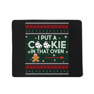 I Put A Cookie In That Oven Ugly Christmas Sweater Mousepad