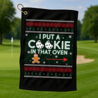I Put A Cookie In That Oven Ugly Christmas Sweater Golf Towel