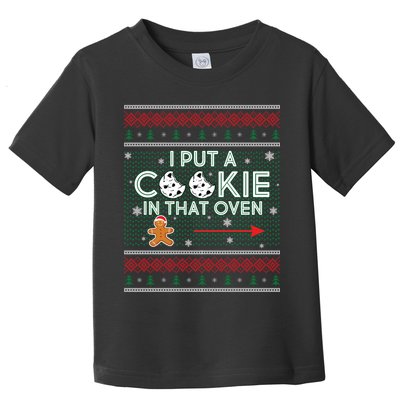 I Put A Cookie In That Oven Ugly Christmas Sweater Toddler T-Shirt