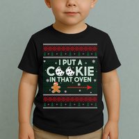 I Put A Cookie In That Oven Ugly Christmas Sweater Toddler T-Shirt
