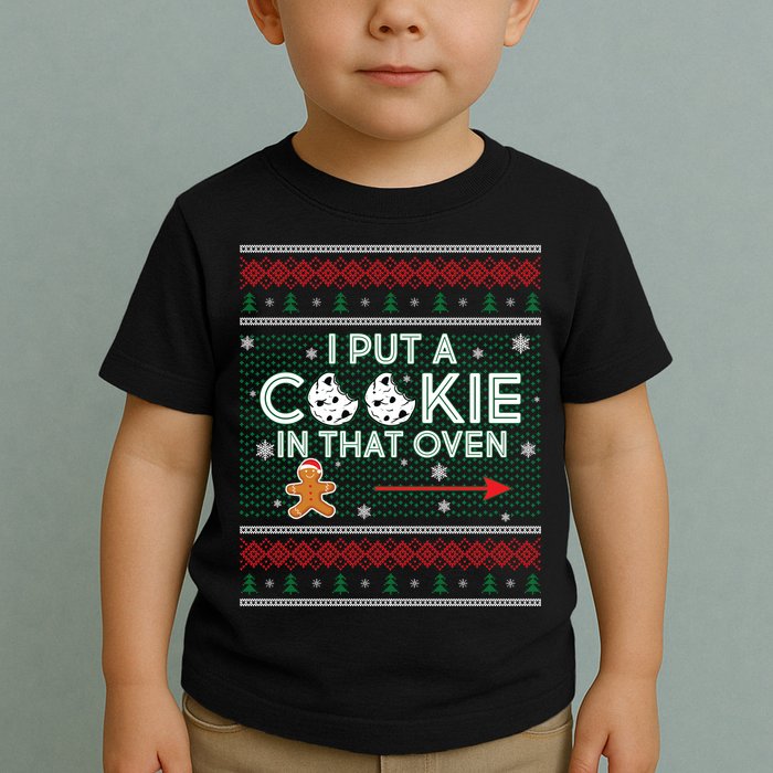 I Put A Cookie In That Oven Ugly Christmas Sweater Toddler T-Shirt