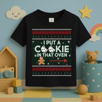 I Put A Cookie In That Oven Ugly Christmas Sweater Toddler T-Shirt