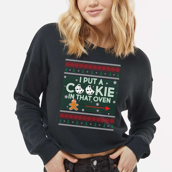 I Put A Cookie In That Oven Ugly Christmas Sweater Cropped Pullover Crew