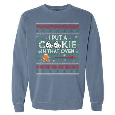 I Put A Cookie In That Oven Ugly Christmas Sweater Garment-Dyed Sweatshirt