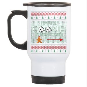 I Put A Cookie In That Oven Ugly Christmas Sweater Stainless Steel Travel Mug