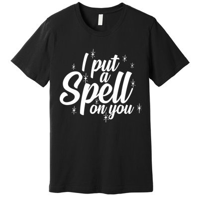 I Put A Spell On You Premium T-Shirt