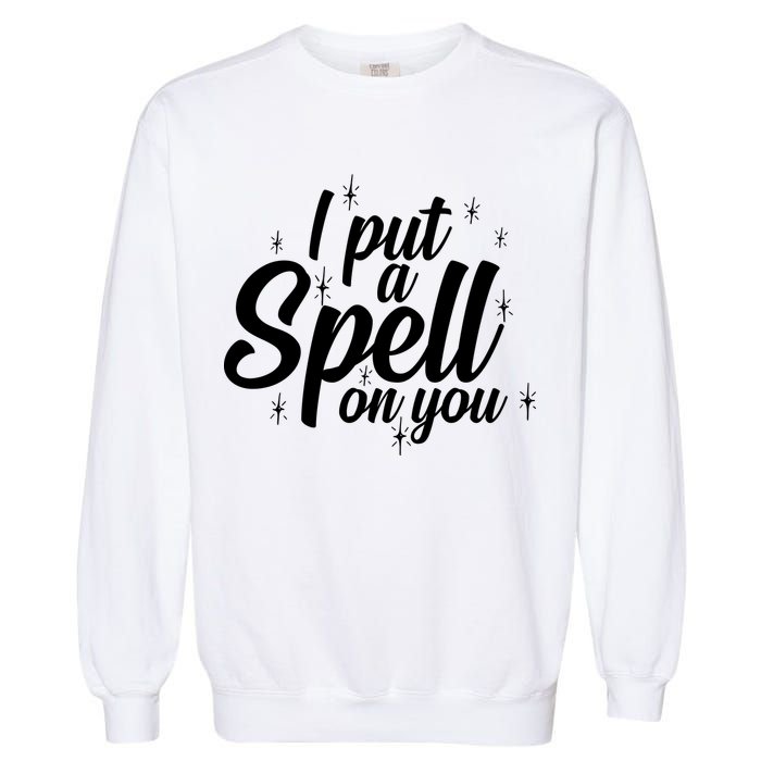 I Put A Spell On You Garment-Dyed Sweatshirt