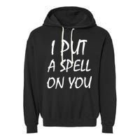 I Put A Spell On You Funny Witch Garment-Dyed Fleece Hoodie