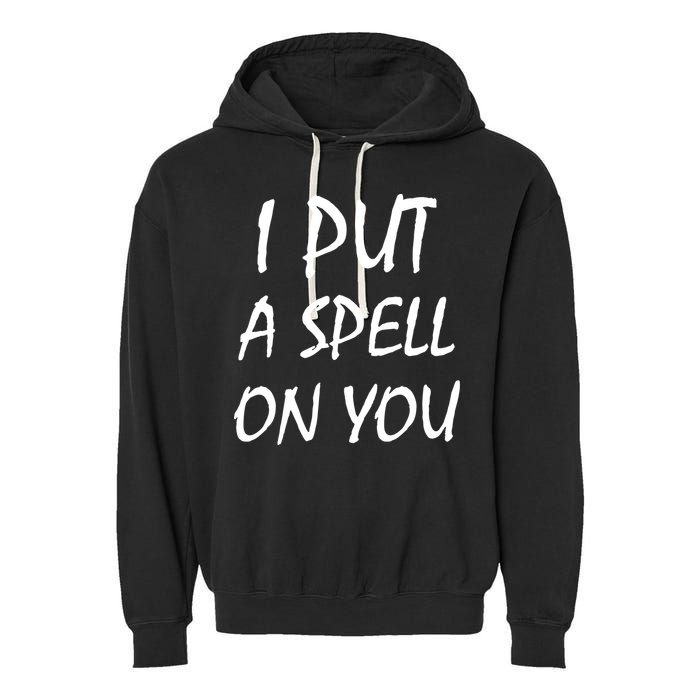 I Put A Spell On You Funny Witch Garment-Dyed Fleece Hoodie