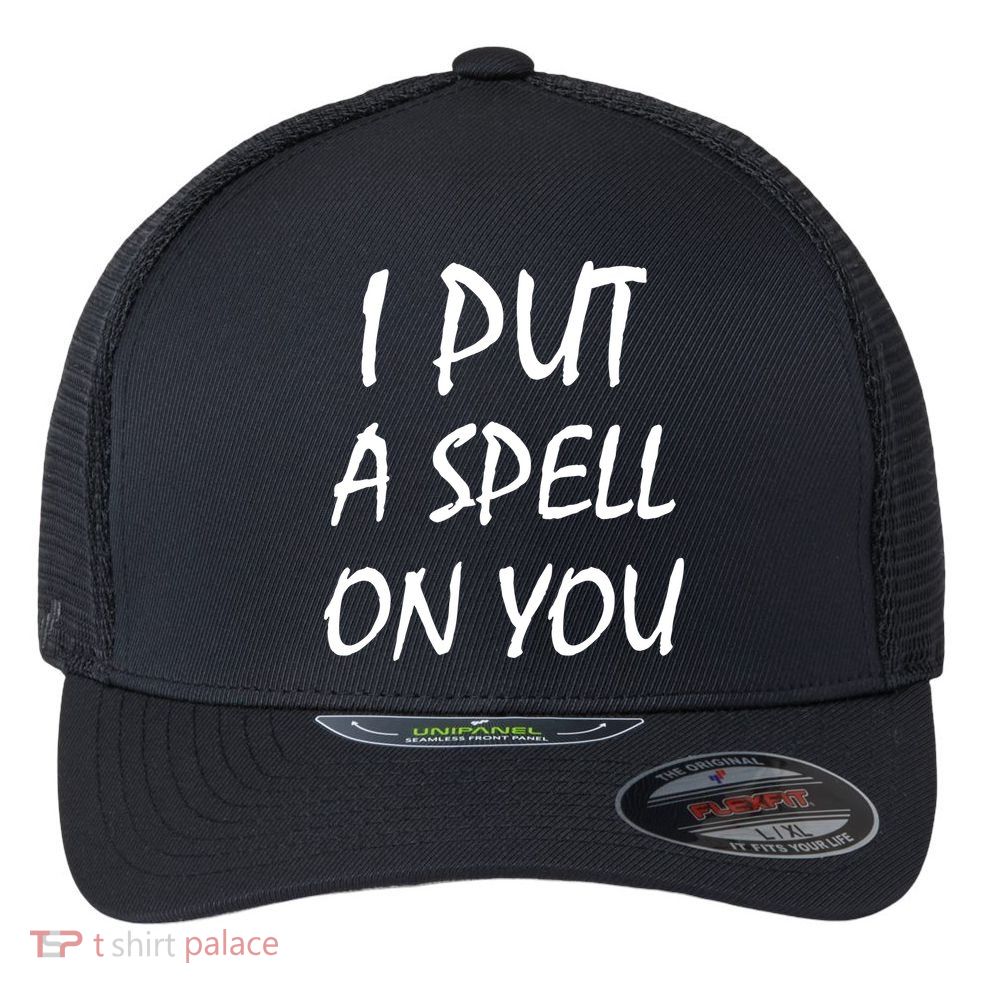 I Put A Spell On You Funny Witch Flexfit Unipanel Trucker Cap