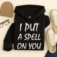 I Put A Spell On You Funny Witch Hoodie