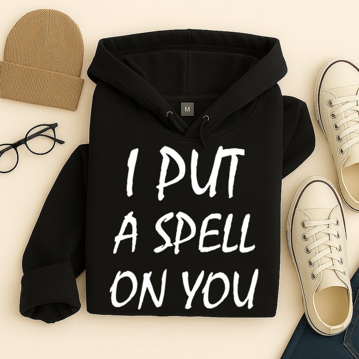 I Put A Spell On You Funny Witch Hoodie