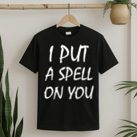 I Put A Spell On You Funny Witch T-Shirt