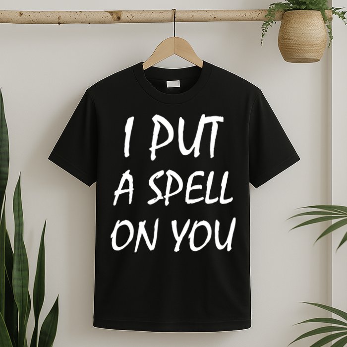 I Put A Spell On You Funny Witch T-Shirt