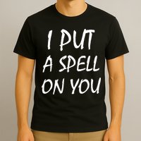 I Put A Spell On You Funny Witch T-Shirt
