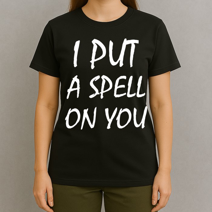I Put A Spell On You Funny Witch T-Shirt